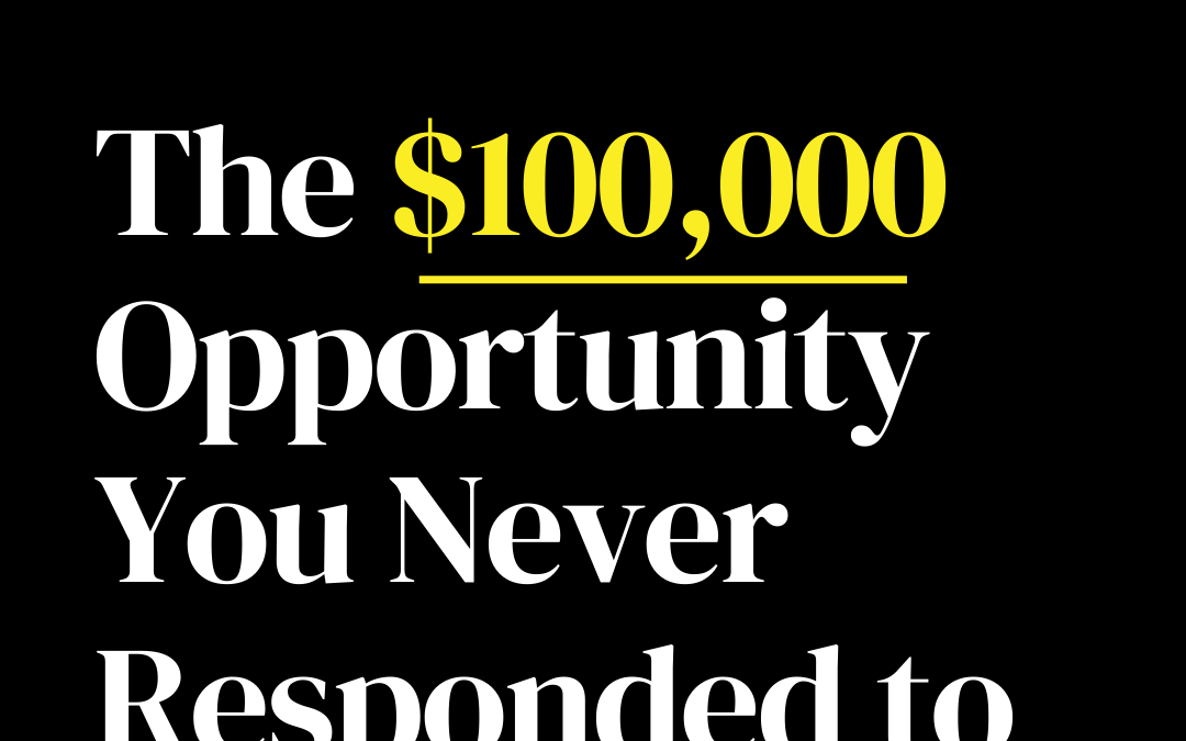 The $100K Opportunity You Never Responded To