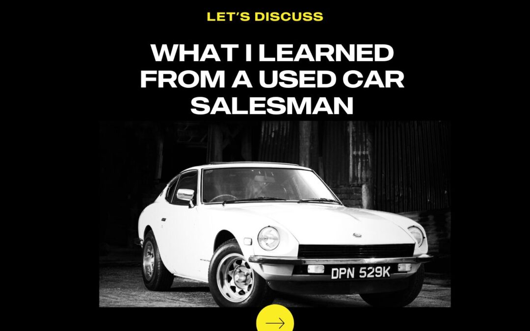 What I Learned from a Used Car Salesman