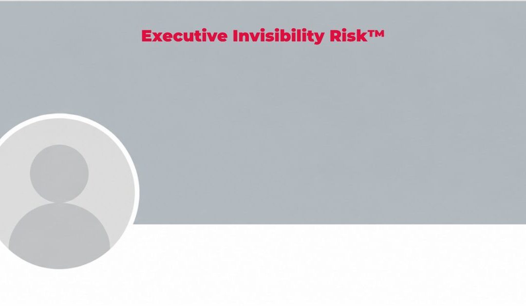 Executive Invisibility Is a Business Risk